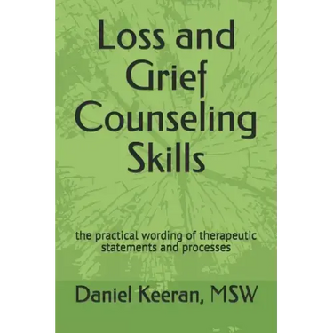 Loss and Grief Counseling Skills: the practical wording of therapeutic statements and processes