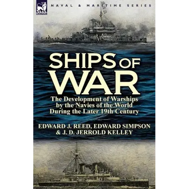 Ships of War: The Development of Warships by the Navies of the World During the Later 19th Century