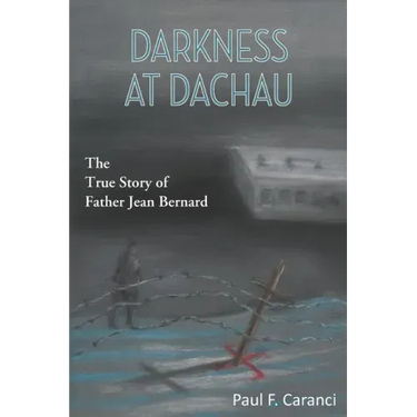 Darkness at Dachau: The True Story of Father Jean Bernard