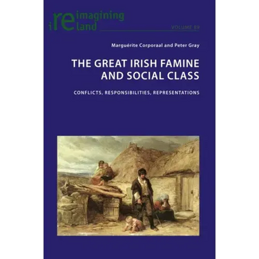 The Great Irish Famine and Social Class: Conflicts, Responsibilities, Representations