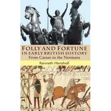 Folly and Fortune in Early British History: From Caesar to the Normans