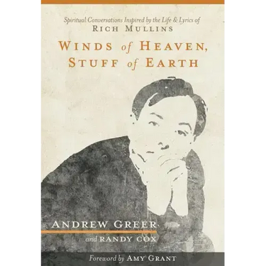 Winds of Heaven, Stuff of Earth: Spiritual Conversations Inspired by the Life and Lyrics of Rich Mullins