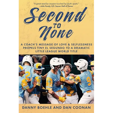 Second to None: A Coach's Message of Love & Selflessness Propels Tiny El Segundo to a Dramatic Little League World Title