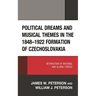 Political Dreams and Musical Themes in the 1848-1922 Formation of Czechoslovakia: Interaction of National and Global Forces