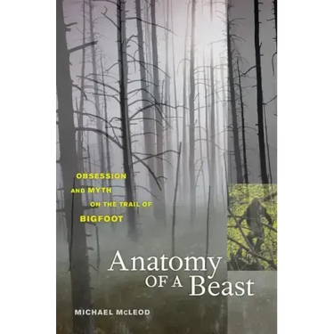 Anatomy of a Beast: Obsession and Myth on the Trail of Bigfoot