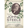 The Life and Times of John Steele: Mormon Kingdom Builder