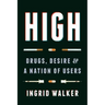 High: Drugs, Desire, and a Nation of Users