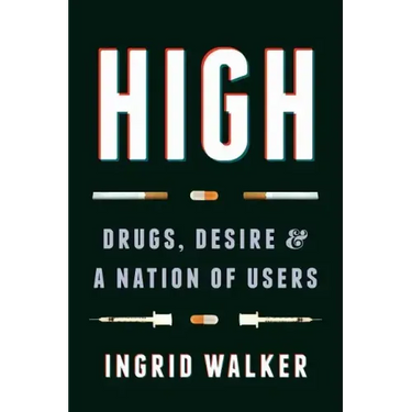 High: Drugs, Desire, and a Nation of Users