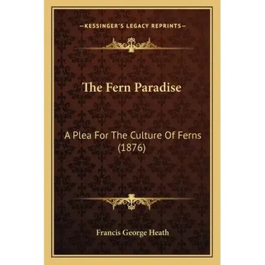 The Fern Paradise: A Plea for the Culture of Ferns (1876)