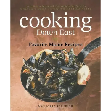 Cooking Down East: Favorite Maine Recipes