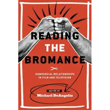 Reading the Bromance: Homosocial Relationships in Film and Television