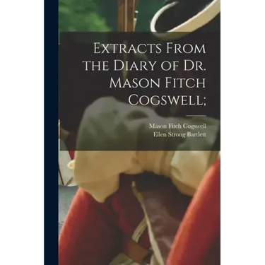 Extracts From the Diary of Dr. Mason Fitch Cogswell;