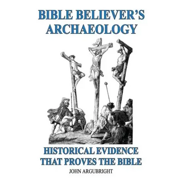 Bible Believer's Archaeology, Volume 1: Historical Evidence That Proves the Bible