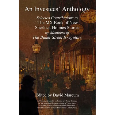 An Investees' Anthology: Selected Contributions to The MX Book of New Sherlock Holmes Stories by Members of The Baker Street Irregulars