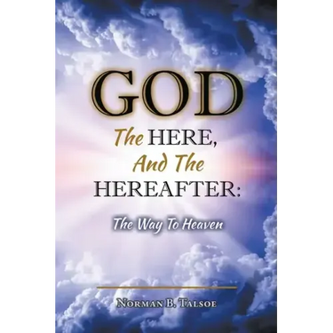 God, The Here, and the Hereafter: The Way to Heaven