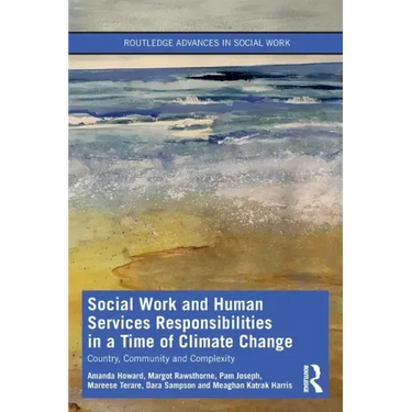 Social Work and Human Services Responsibilities in a Time of Climate Change: Country, Community and Complexity