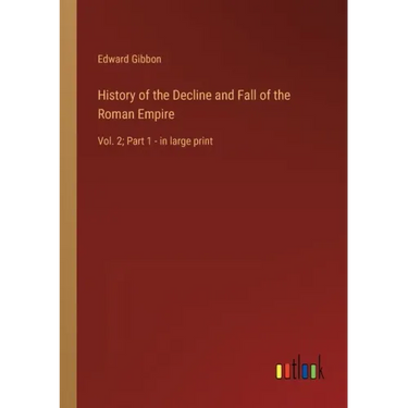 History of the Decline and Fall of the Roman Empire: Vol. 2; Part 1 - in large print