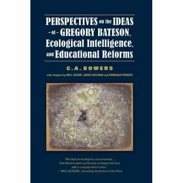 Perspectives on the Ideas of Gregory Bateson, Ecological Intelligence, and Educational Reforms