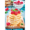 36 Meal Recipes for People Who Have Had a Loss of Appetite: All Natural Foods Packed With Nutrients to Help You Increase Hunger and Improve Appetite