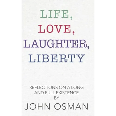 Life, Love, Laughter, Liberty: Reflections on a Long and Full Existence