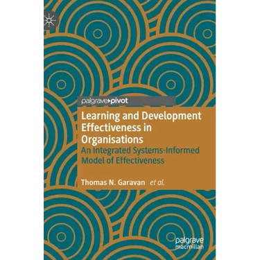 Learning and Development Effectiveness in Organisations: An Integrated Systems-Informed Model of Effectiveness