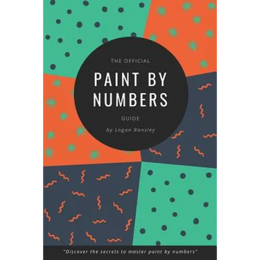 The Official Paint By Numbers Guide: "Master the secrets to Paint By Numbers"