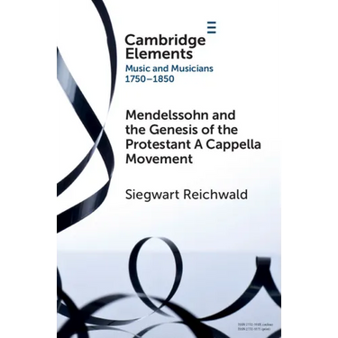 Mendelssohn and the Genesis of the Protestant A Cappella Movement