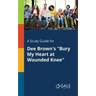 A Study Guide for Dee Brown's "Bury My Heart at Wounded Knee"