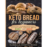 Keto Bread for beginners: a Guide to Keto Diet, low carb flours, italian baked recipes, to lose weight without lose life energy, eating deliciou