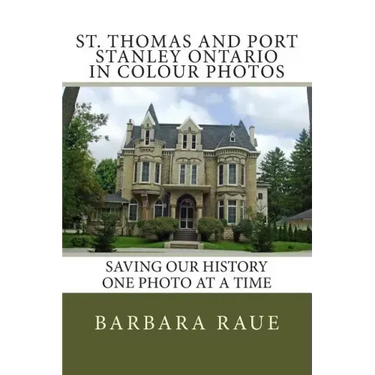 St. Thomas and Port Stanley Ontario in Colour Photos: Saving Our History One Photo at a Time