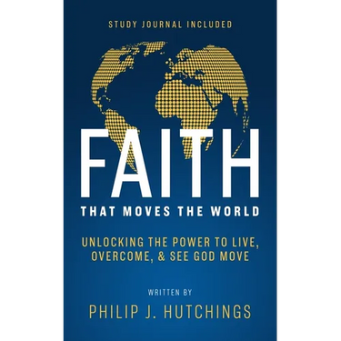 Faith That Moves the World: Unlocking the Power to Live, Overcome, and See God Move
