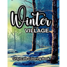 Winter Village Grayscale Coloring Book: An adult coloring book with lovely pictures to color.
