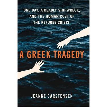 A Greek Tragedy: One Day, a Deadly Shipwreck, and the Human Cost of the Refugee Crisis