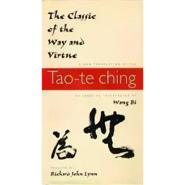 The Classic of the Way and Virtue: A New Translation of the Tao-Te Ching of Laozi as Interpreted by Wang Bi