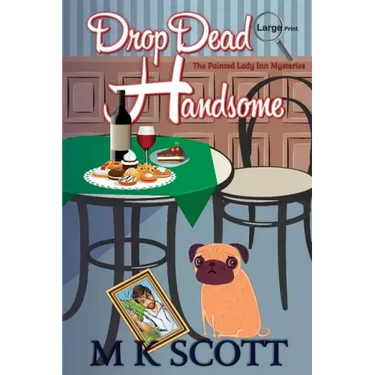 The Painted Lady Inn Mysteries: Drop Dead Handsome: A cozy Mystery with Recipes