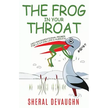 The Frog In Your Throat: An Unconventional Primer For L.E.A.P.ing Life's Hurdles