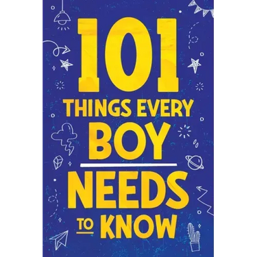 101 Things Every Boy Needs To Know: Important Life Advice for Teenage Boys!