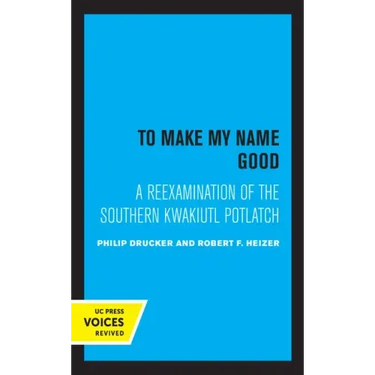 To Make My Name Good: A Reexamination of the Southern Kwakiutl Potlatch