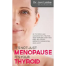 It's Not Just Menopause; It's Your Thyroid!: 25 Thyroid and Hashimoto's Truths That Explain Why You Feel So Lousy, Drowsy, Exhausted, and Lost!
