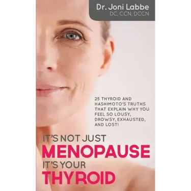 It's Not Just Menopause; It's Your Thyroid!: 25 Thyroid and Hashimoto's Truths That Explain Why You Feel So Lousy, Drowsy, Exhausted, and Lost!