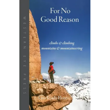 For No Good Reason: Climbs & Climbing, Mountains & Mountaineering