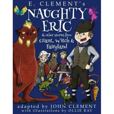 Naughty Eric & Other Stories from Giant, Witch & Fairyland