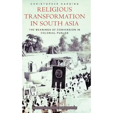 Religious Transformation in South Asia: The Meanings of Conversion in Colonial Punjab