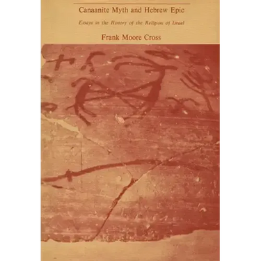 Canaanite Myth and Hebrew Epic: Essays in the History of the Religion of Israel