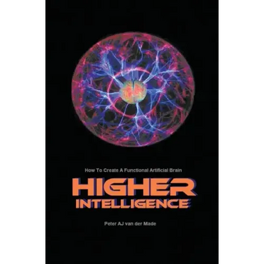 Higher Intelligence: How to Create a Functional Artificial Brain