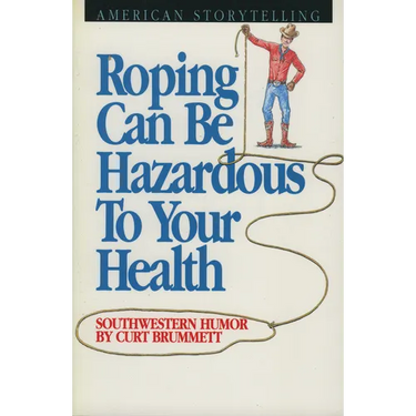 Roping Can Be Hazardous to Your Health: Southwestern Humor