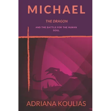 Michael, The Dragon: And the Battle for the Human Soul