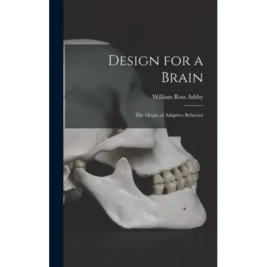 Design for a Brain; the Origin of Adaptive Behavior