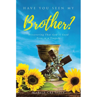 Have You Seen My Brother?: Discovering That God Is Good Even in a Tragedy