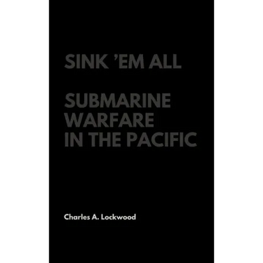 Sink 'Em All: Submarine Warfare in the Pacific